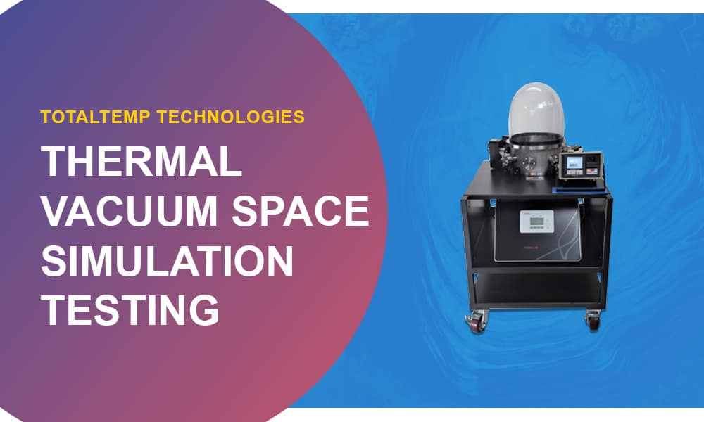 Thermal Vacuum Space Simulation Testing Made Easier TotalTemp